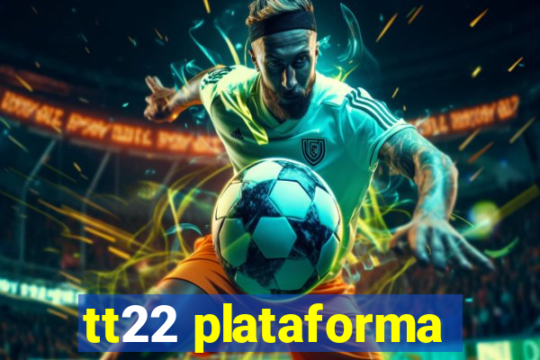 tt22 plataforma